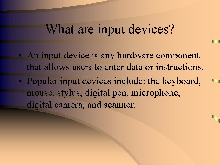 What are input devices? • An input device is any hardware component that allows