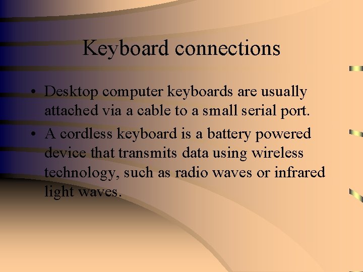 Keyboard connections • Desktop computer keyboards are usually attached via a cable to a