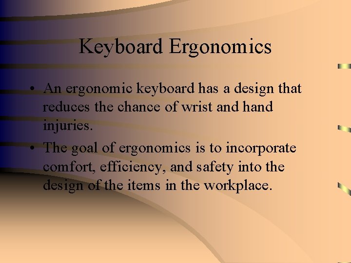 Keyboard Ergonomics • An ergonomic keyboard has a design that reduces the chance of