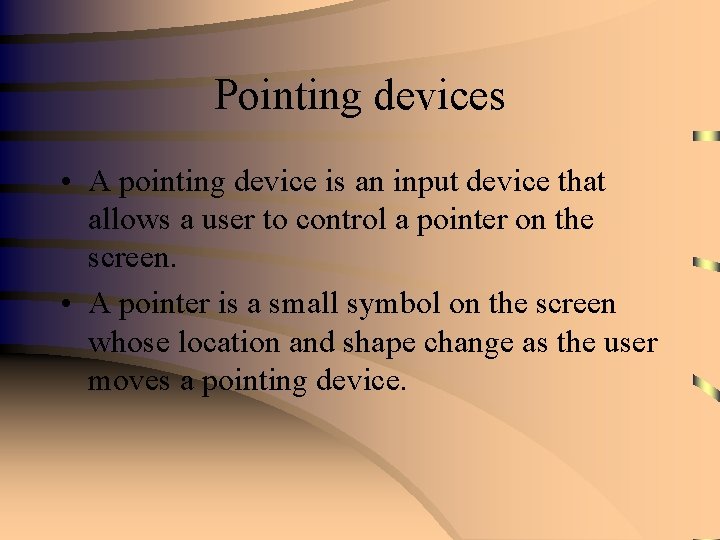 Pointing devices • A pointing device is an input device that allows a user