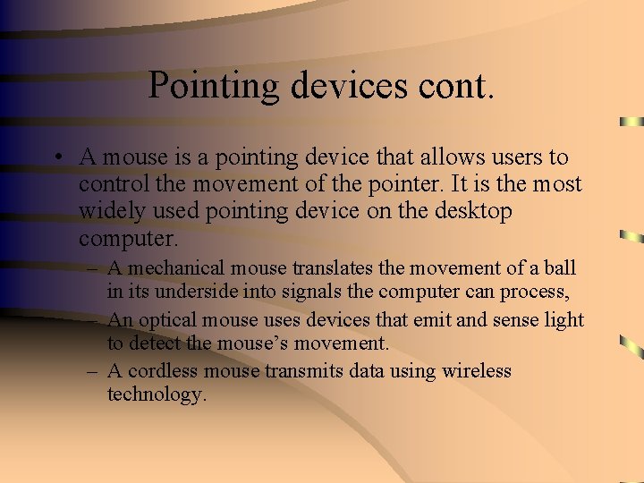 Pointing devices cont. • A mouse is a pointing device that allows users to