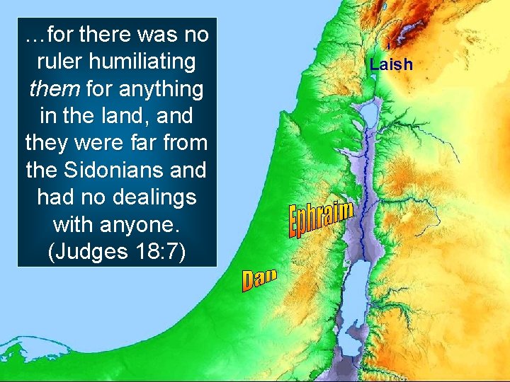 …for there was no ruler humiliating them for anything in the land, and they