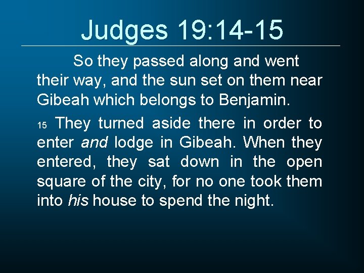 Judges 19: 14 -15 So they passed along and went their way, and the