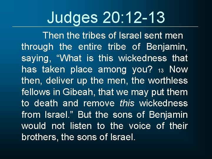 Judges 20: 12 -13 Then the tribes of Israel sent men through the entire