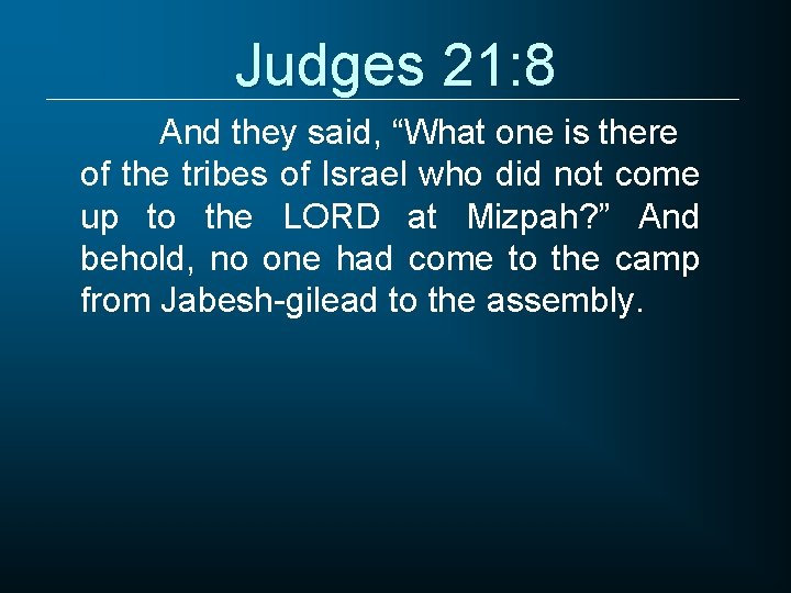 Judges 21: 8 And they said, “What one is there of the tribes of