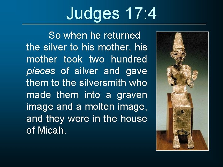 Judges 17: 4 So when he returned the silver to his mother, his mother