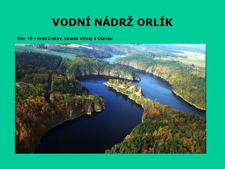 VODNÍ NÁDRŽ ORLÍK Obr. 15 – hrad Zvíkov, soutok Vltavy s Otavou 