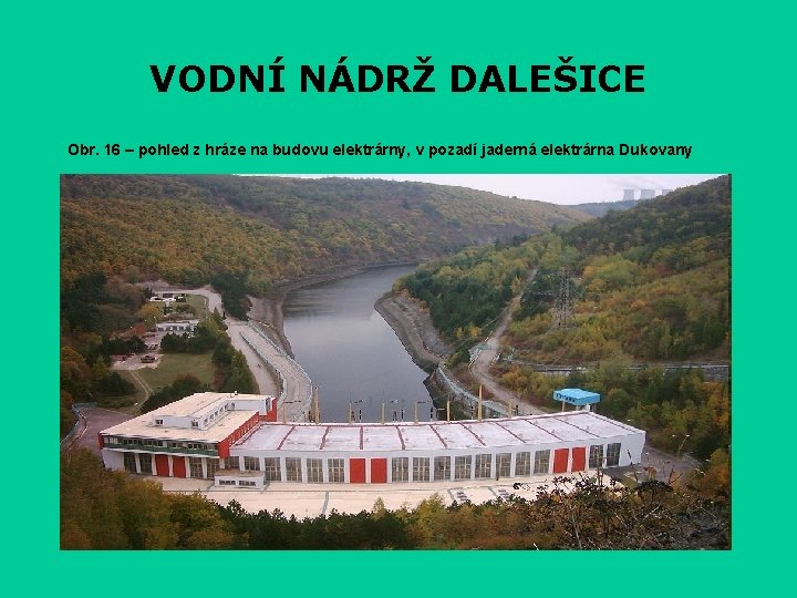 VODNÍ NÁDRŽ DALEŠICE Obr. 16 – pohled z hráze na budovu elektrárny, v pozadí