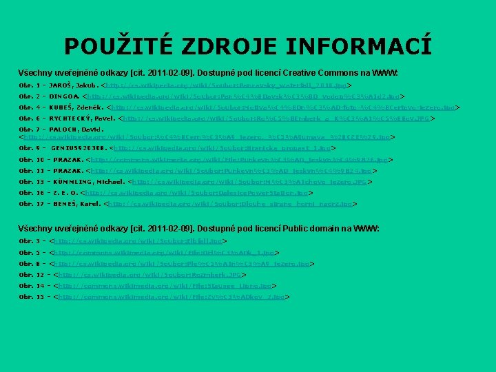 POUŽITÉ ZDROJE INFORMACÍ Všechny uveřejněné odkazy [cit. 2011 -02 -09]. Dostupné pod licencí Creative