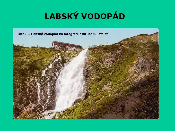 LABSKÝ VODOPÁD Obr. 3 – Labský vodopád na fotografii z 90. let 19. století