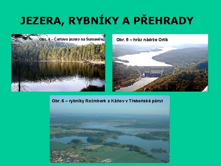JEZERA, RYBNÍKY A PŘEHRADY Obr. 4 – Čertovo jezero na Šumavě Obr. 5 –