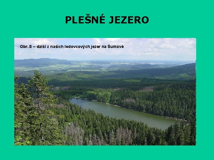 PLEŠNÉ JEZERO Obr. 8 – další z našich ledovcových jezer na Šumavě 