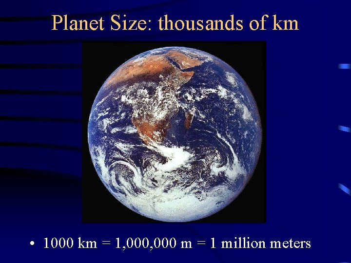 Planet Size: thousands of km • 1000 km = 1, 000 m = 1