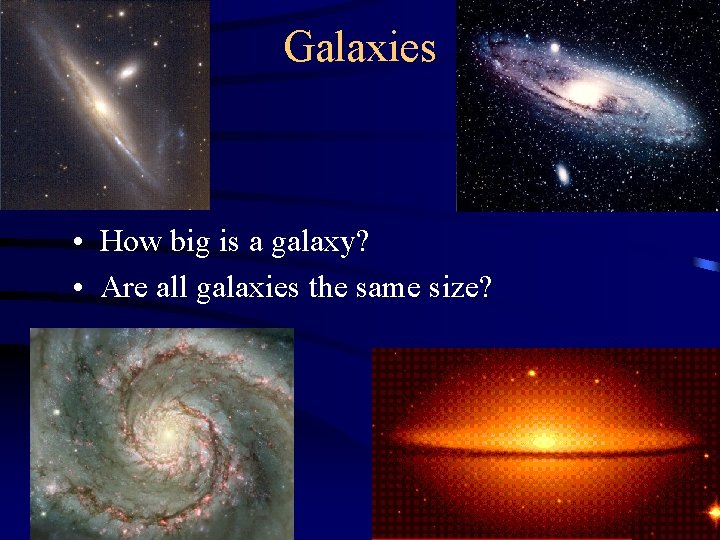 Galaxies • How big is a galaxy? • Are all galaxies the same size?