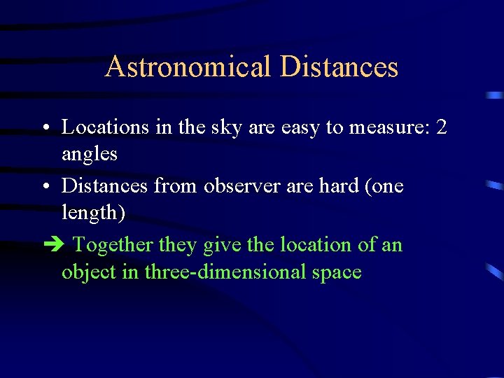 Astronomical Distances • Locations in the sky are easy to measure: 2 angles •