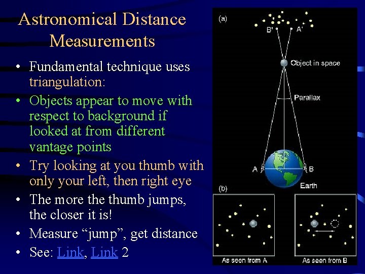 Astronomical Distance Measurements • Fundamental technique uses triangulation: • Objects appear to move with