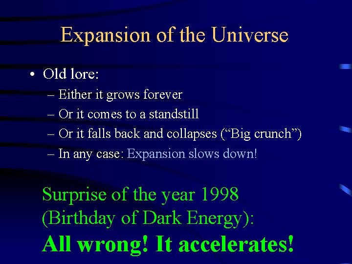 Expansion of the Universe • Old lore: – Either it grows forever – Or