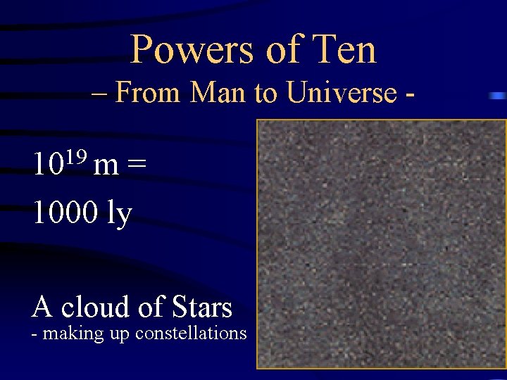 Powers of Ten – From Man to Universe - 1019 m = 1000 ly