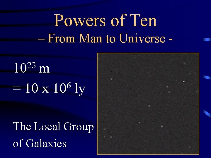 Powers of Ten – From Man to Universe - 1023 m 6 = 10