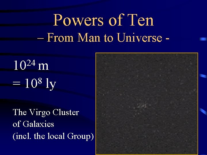 Powers of Ten – From Man to Universe - 1024 m 8 = 10