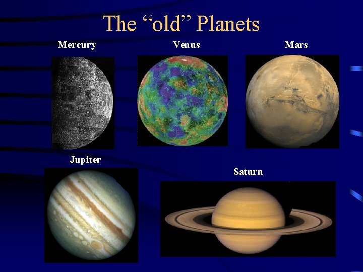 The “old” Planets Mercury Venus Mars Jupiter Saturn 