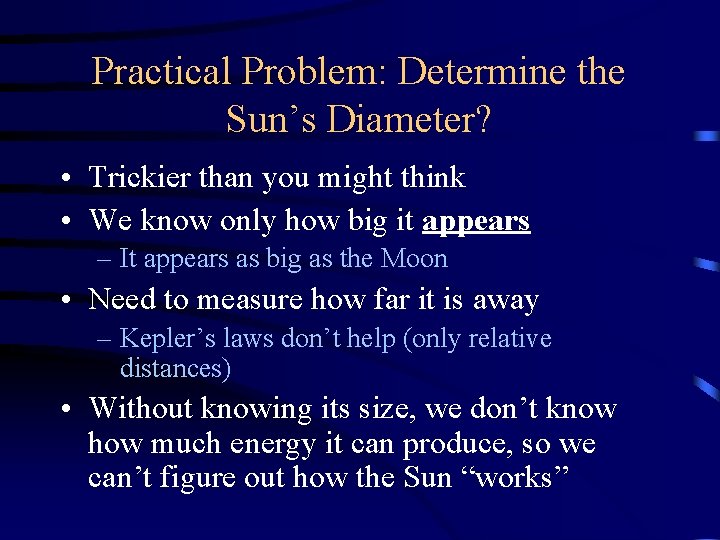Practical Problem: Determine the Sun’s Diameter? • Trickier than you might think • We