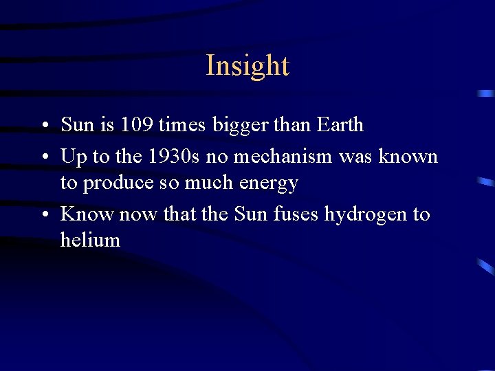 Insight • Sun is 109 times bigger than Earth • Up to the 1930