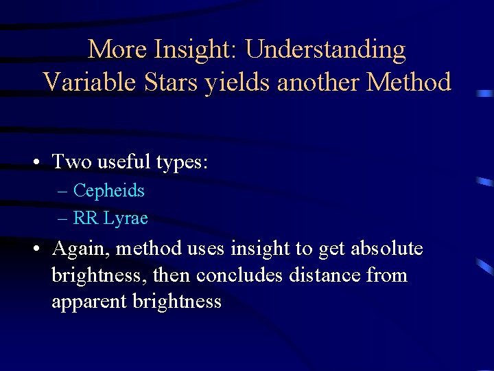 More Insight: Understanding Variable Stars yields another Method • Two useful types: – Cepheids