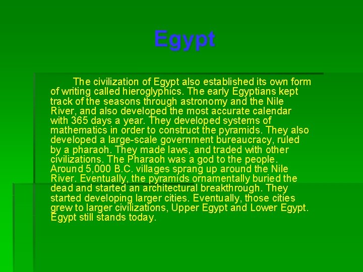 Egypt The civilization of Egypt also established its own form of writing called hieroglyphics.
