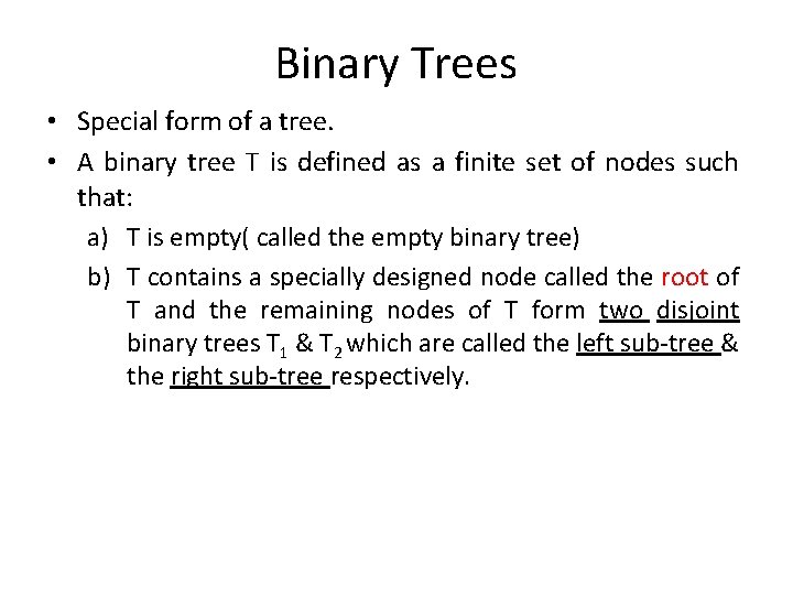 Binary Trees • Special form of a tree. • A binary tree T is