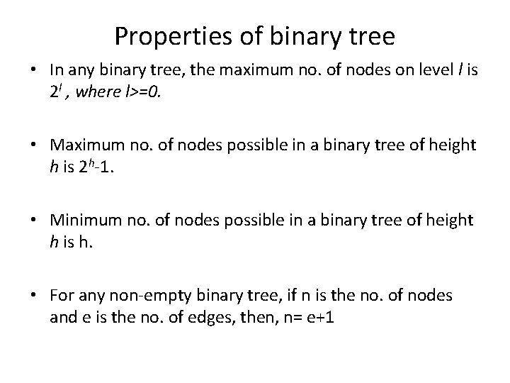 Properties of binary tree • In any binary tree, the maximum no. of nodes