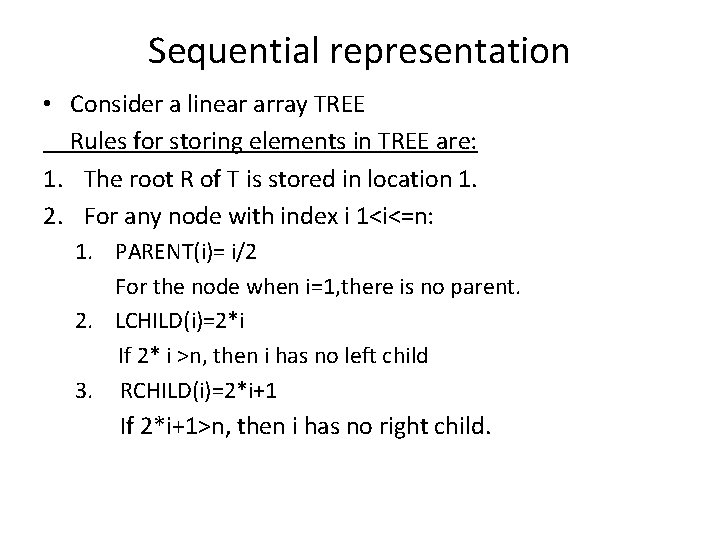 Sequential representation • Consider a linear array TREE Rules for storing elements in TREE