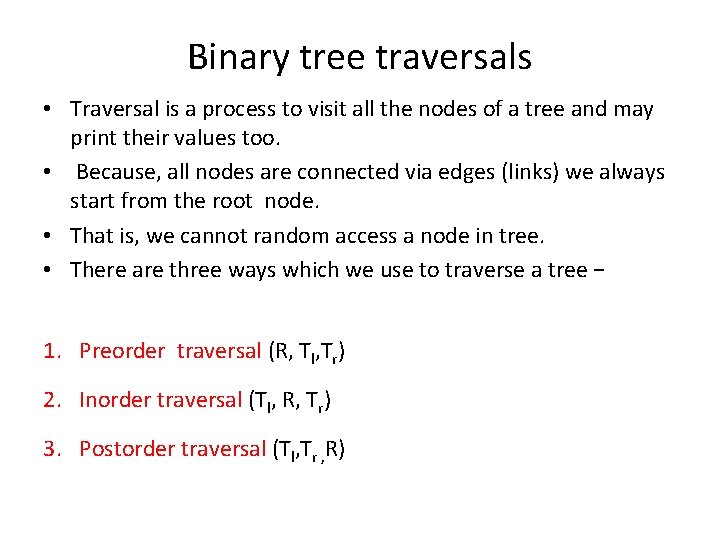 Binary tree traversals • Traversal is a process to visit all the nodes of