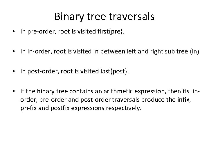 Binary tree traversals • In pre-order, root is visited first(pre). • In in-order, root