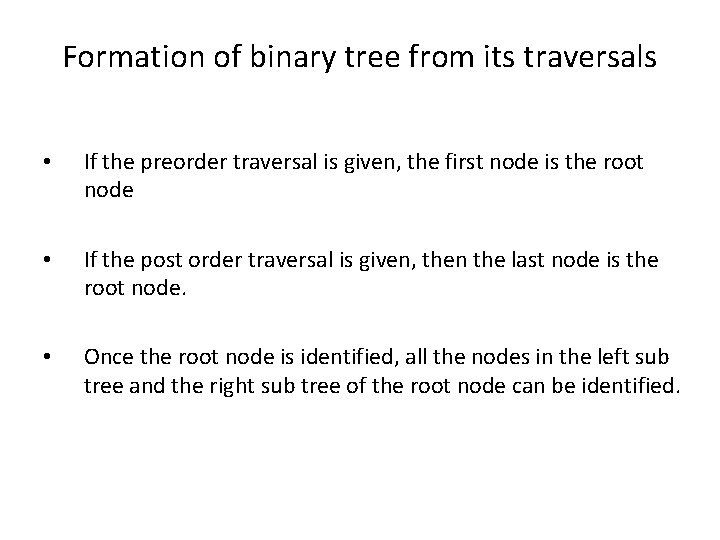 Formation of binary tree from its traversals • If the preorder traversal is given,