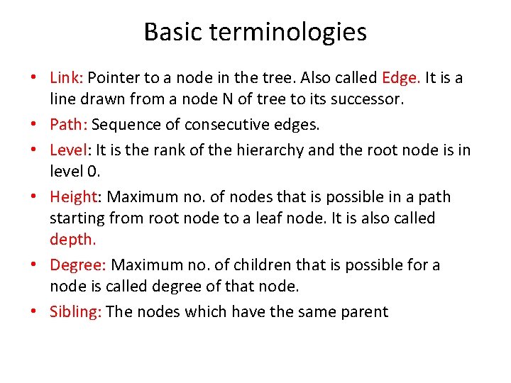 Basic terminologies • Link: Pointer to a node in the tree. Also called Edge.