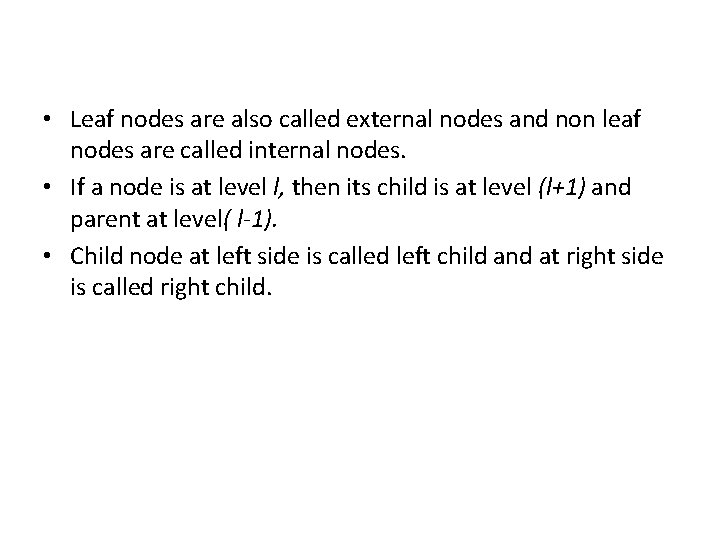  • Leaf nodes are also called external nodes and non leaf nodes are