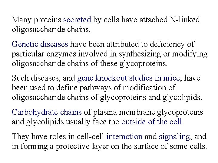 Many proteins secreted by cells have attached N-linked oligosaccharide chains. Genetic diseases have been