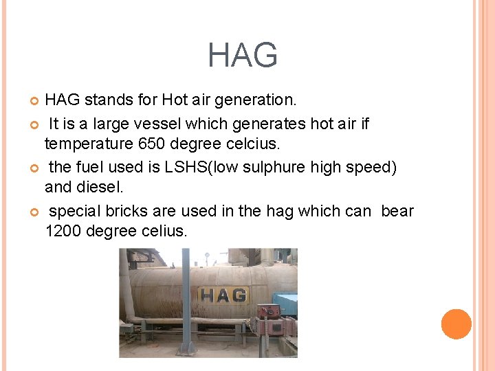  HAG stands for Hot air generation. It is a large vessel which generates