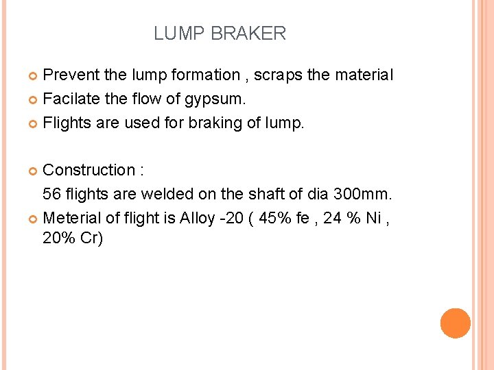 LUMP BRAKER Prevent the lump formation , scraps the material Facilate the flow of