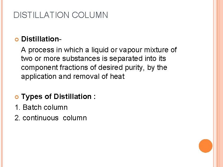 DISTILLATION COLUMN Distillation- A process in which a liquid or vapour mixture of two