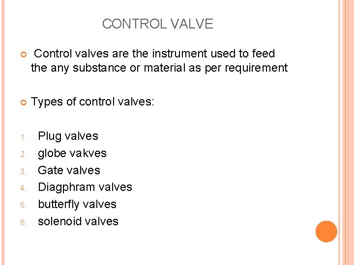 CONTROL VALVE Control valves are the instrument used to feed the any substance or