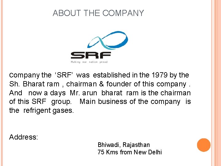 ABOUT THE COMPANY Company the ‘SRF’ was established in the 1979 by the Sh.