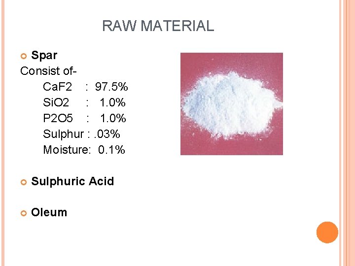 RAW MATERIAL Spar Consist of Ca. F 2 : 97. 5% Si. O 2