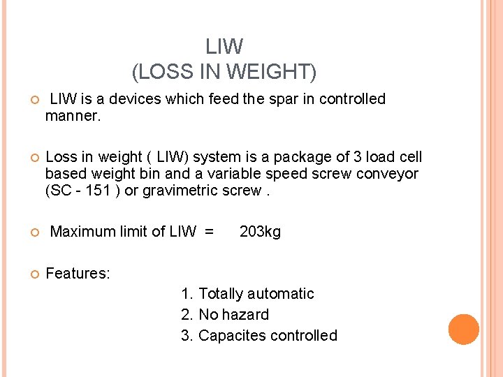 LIW (LOSS IN WEIGHT) LIW is a devices which feed the spar in controlled