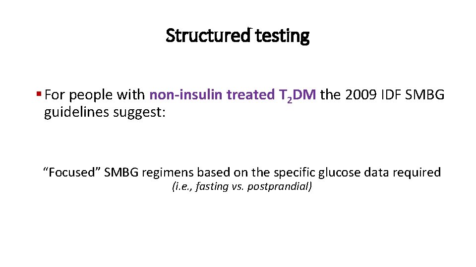 Structured testing § For people with non-insulin treated T 2 DM the 2009 IDF