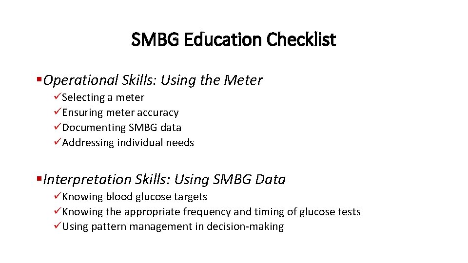 SMBG Education Checklist §Operational Skills: Using the Meter ü Selecting a meter ü Ensuring