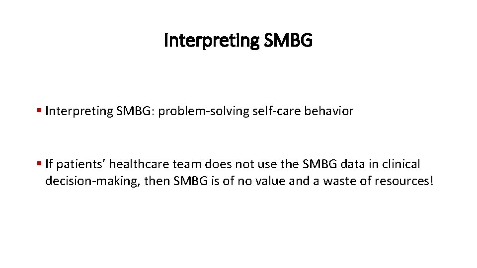 Interpreting SMBG § Interpreting SMBG: problem-solving self-care behavior § If patients’ healthcare team does