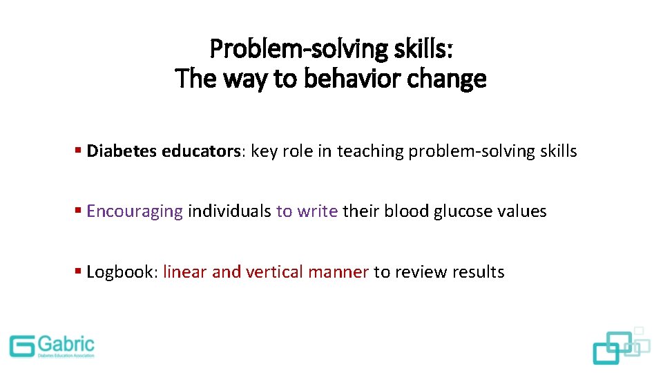 Problem-solving skills: The way to behavior change § Diabetes educators: key role in teaching