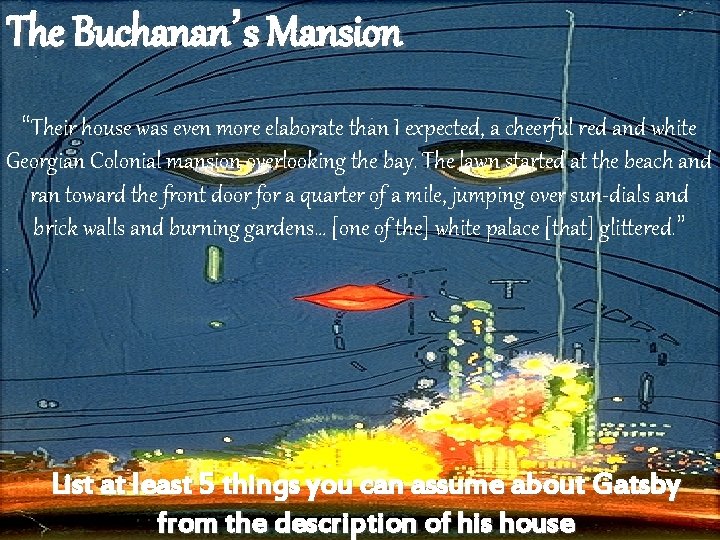 The Buchanan’s Mansion “Their house was even more elaborate than I expected, a cheerful